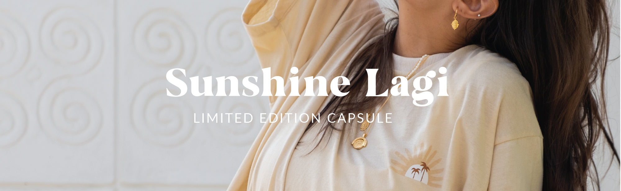 SUNSHINE LAGI - LIMITED EDITION CAPSULE